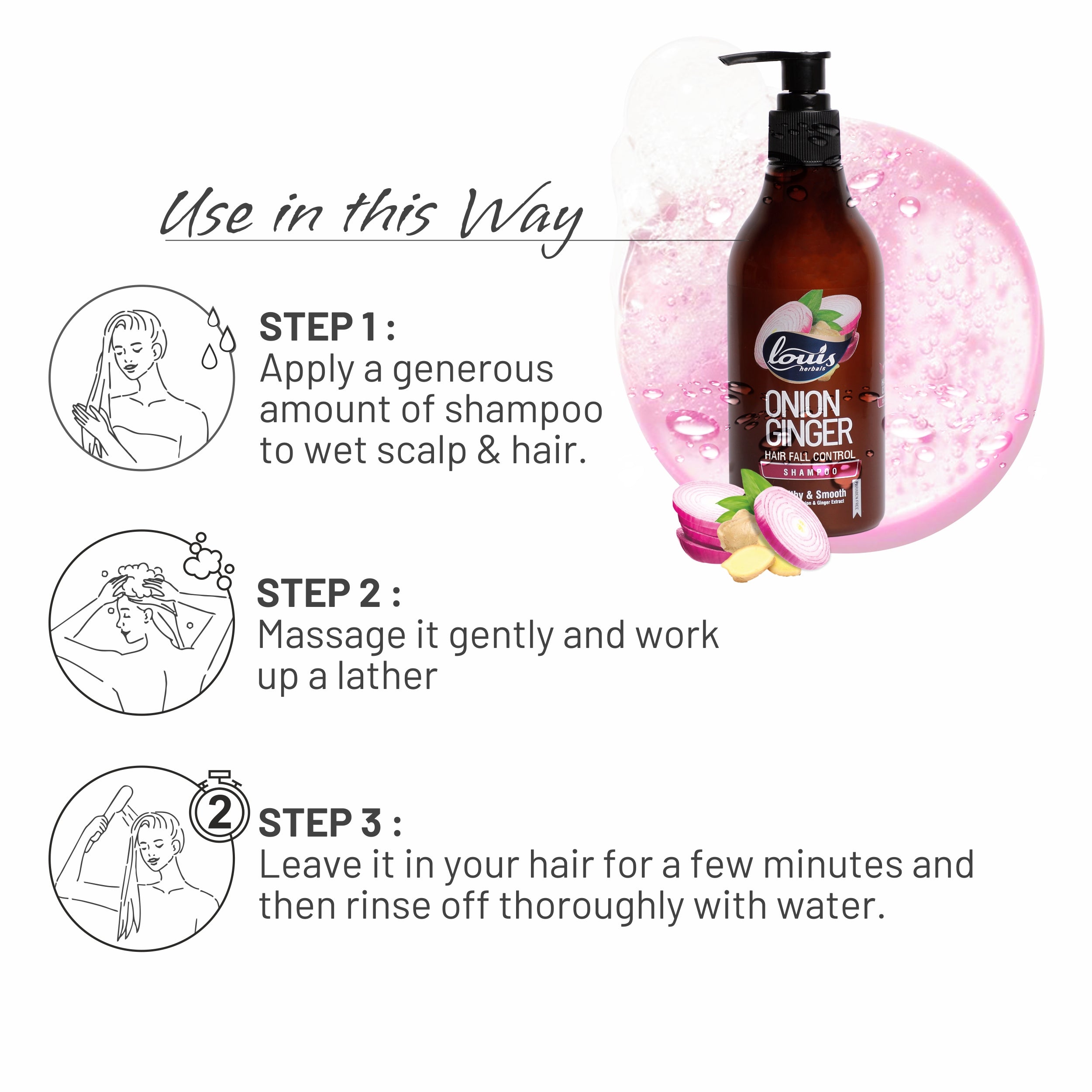 How to use Louis Herbals Onion Ginger Hairfall Control Shampoo: apply on wet scalp & hair, massage, lather and rinse for hairfall control