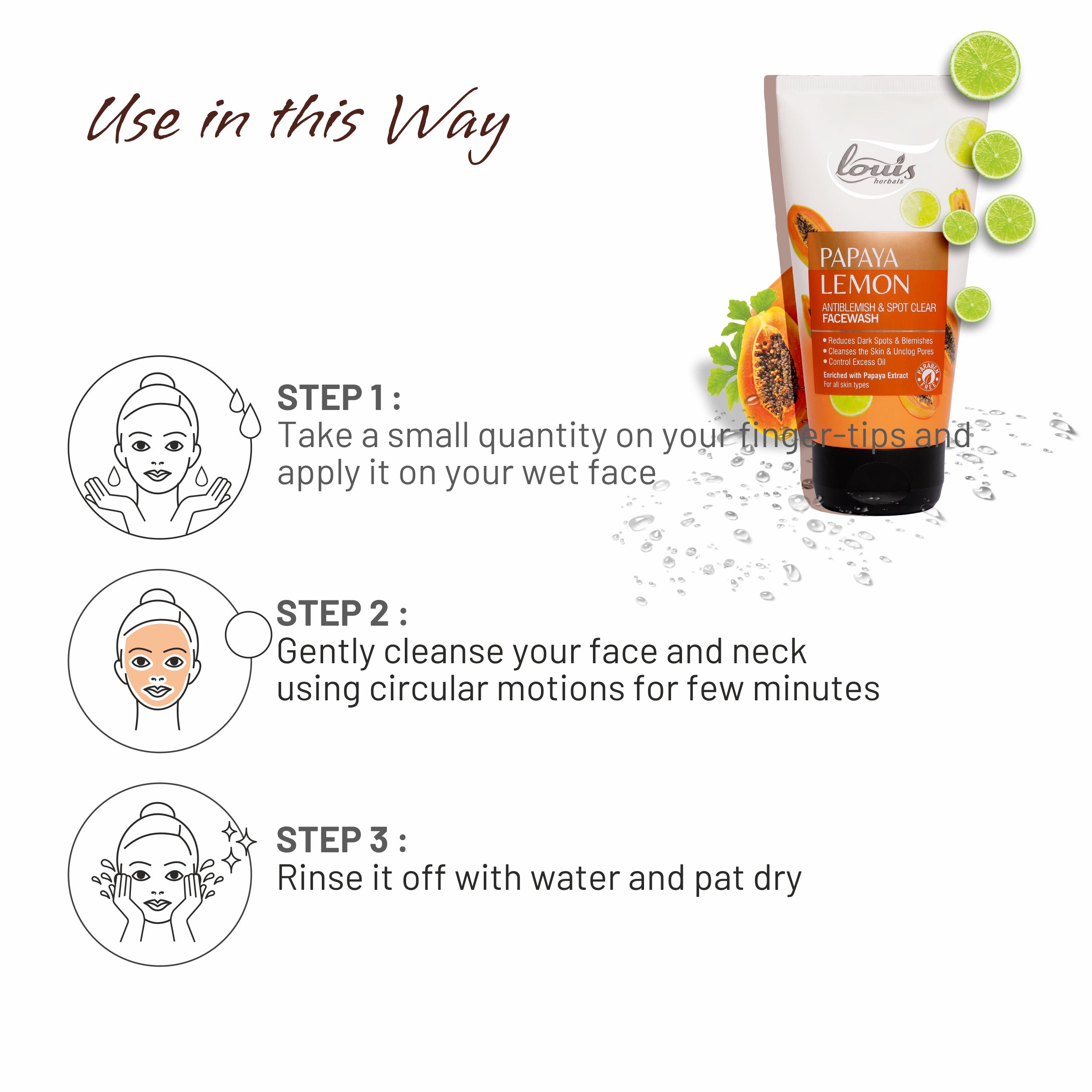 How to use Louis Herbals Papaya Lemon Anti-Blemish Spot Clear Face Wash: apply on wet face, gently massage, rinse off to remove dirt and oil
